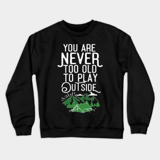 You Are Never Too Old To Play Outside Crewneck Sweatshirt